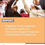 Integrating Youth Leadership into Mental Health and Psychosocial Support Responses in Humanitarian Emergencies (Report)